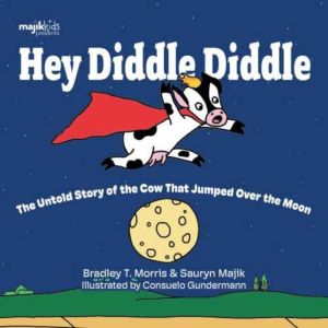 Hey Diddle Diddle: The Untold Story of the Cow that Jumped Over the Moon