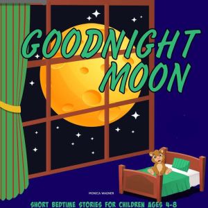 Goodnight Moon: Short Bedtime Stories for Children Ages 4-8
