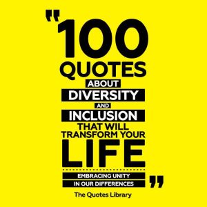 100 Quotes About Diversity And Inclus..., The Quotes Library