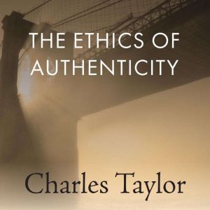 The Ethics of Authenticity: The Malaise of Modernity