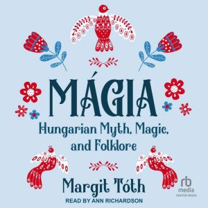 M¡gia: Hungarian Myth, Magic, and Folklore