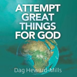 Attempt Great Things for God, Dag HewardMills