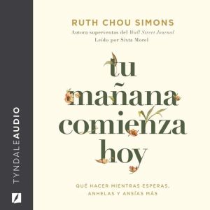 Tu maana comienza hoy: Qu hacer mientras esperas, anhelas y ansas m¡s