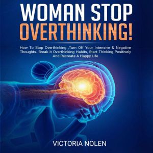 Woman Stop Overthinking!, Victoria Nolen