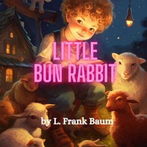 Little Bun Rabbit, L Frank Baum