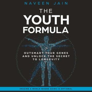The Youth Formula: Outsmart Your Genes and Unlock the Secret to Longevity