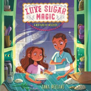 Love Sugar Magic A Mixture of Mischi..., Anna Meriano