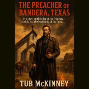 The Preacher of Bandera, Texas, Tub McKinney