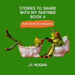 Stories To Share With My Partner  Bo..., J. F. Nodar