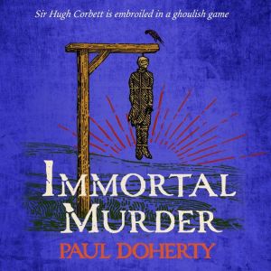 Immortal Murder (Hugh Corbett Mysteries, Book 25): A ghoulish game of medieval murder and mayhem