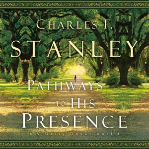 Pathways to His Presence, Charles F. Stanley