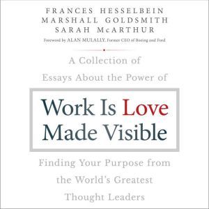 Work is Love Made Visible, Marshall Goldsmith