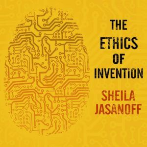 The Ethics of Invention, Sheila Jasanoff