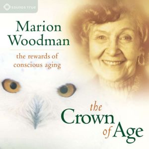 The Crown of Age: The Rewards of Conscious Aging