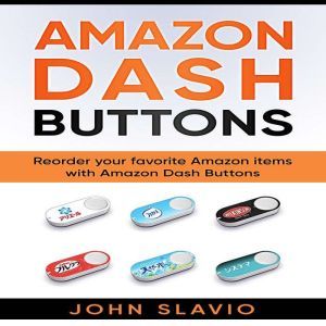 Amazon Dash Buttons Reorder Your Fav..., John Slavio
