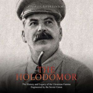 Holodomor, The The History and Legac..., Charles River Editors