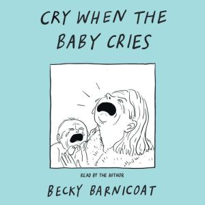 Cry When the Baby Cries, Becky Barnicoat