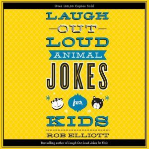 Laugh-Out-Loud Animal Jokes for Kids, Rob Elliott