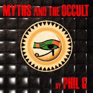 Myths and the Occult, Phil G