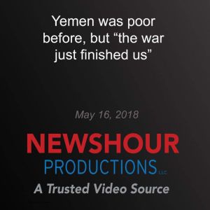 Yemen was poor before, but the war j..., PBS NewsHour