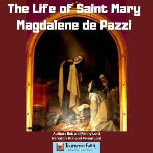 The Life of Saint Mary Magdalene de P..., Bob and Penny Lord