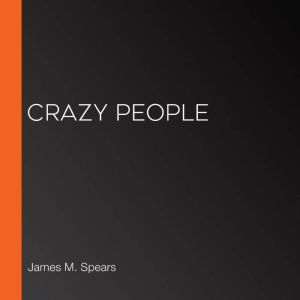 Crazy People, James M. Spears