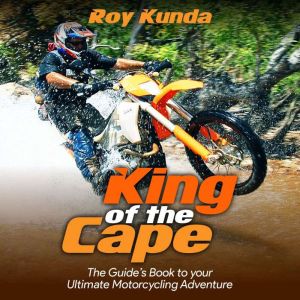 King of the Cape: The Guide's Book to Your Ultimate Motorcycling Adventure