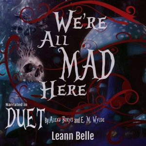 We're All Mad Here: A Dark Reverse Harem Alice in Wonderland Retelling