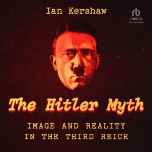 The Hitler Myth Image and Reality ..., Ian Kershaw