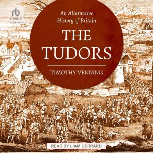 An Alternative History of Britain: The Tudors
