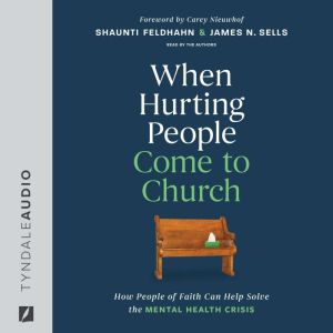 When Hurting People Come to Church: How People of Faith Can Help Solve the Mental Health Crisis