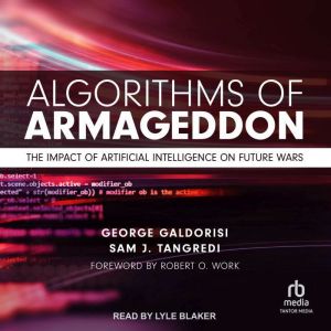 Algorithms of Armageddon: The Impact of Artificial Intelligence on Future Wars