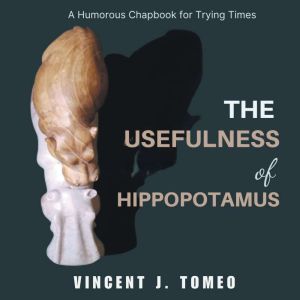 The Usefulness of Hippopotamus: A Humorous Chapbook for Trying Times