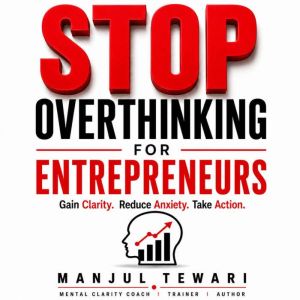 Stop Overthinking for Entrepreneurs, Manjul Tewari