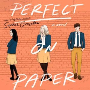 Perfect on Paper: A Novel, Sophie Gonzales