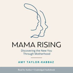 Mama Rising: Discovering the New You Through Motherhood