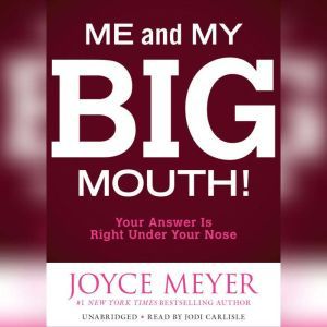 Me and My Big Mouth!: Your Answer Is Right Under Your Nose, Joyce Meyer