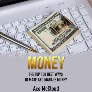 Money The Top 100 Best Ways To Make ..., Ace McCloud