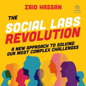 The Social Labs Revolution: A New Approach to Solving our Most Complex Challenges
