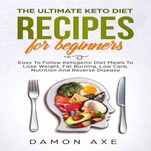 The Ultimate keto Diet Recipes For Be..., Damon Axe