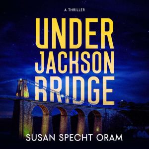 Under Jackson Bridge, Susan Sprecht Oram