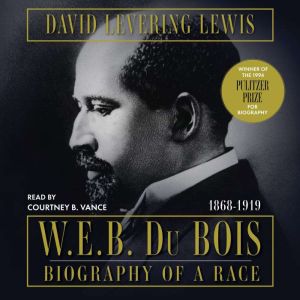 W.E.B. Du Bois Biography of a Race, ..., David Levering Lewis