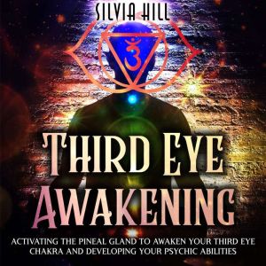Third Eye Awakening Activating the P..., Silvia Hill