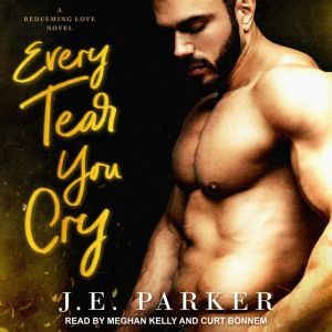 Every Tear You Cry, J.E. Parker