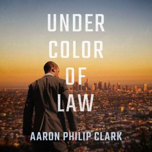 Under Color of Law, Aaron Philip Clark