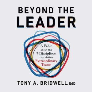 Beyond The Leader: A Fable About the 7 Disciplines That Define Extraordinary Teams