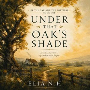 Under That Oaks Shade, Elia N. H.