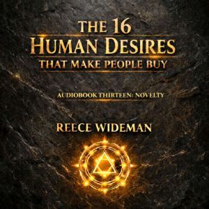 The 16 Human Desires That Make People..., Reece Wideman