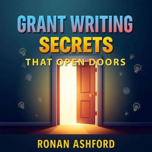 Grant Writing Secrets that Open Doors: "Transform your grant writing journey! Discover essential audio lessons that lead to gr