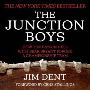 The Junction Boys: How Ten Days in Hell with Bear Bryant Forged a Championship Team